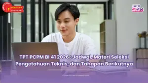 TPT PCPM BI 41 2026 : Jadwal, Materi Seleksi Pengetahuan Teknis, dan Tahapan Berikutnya