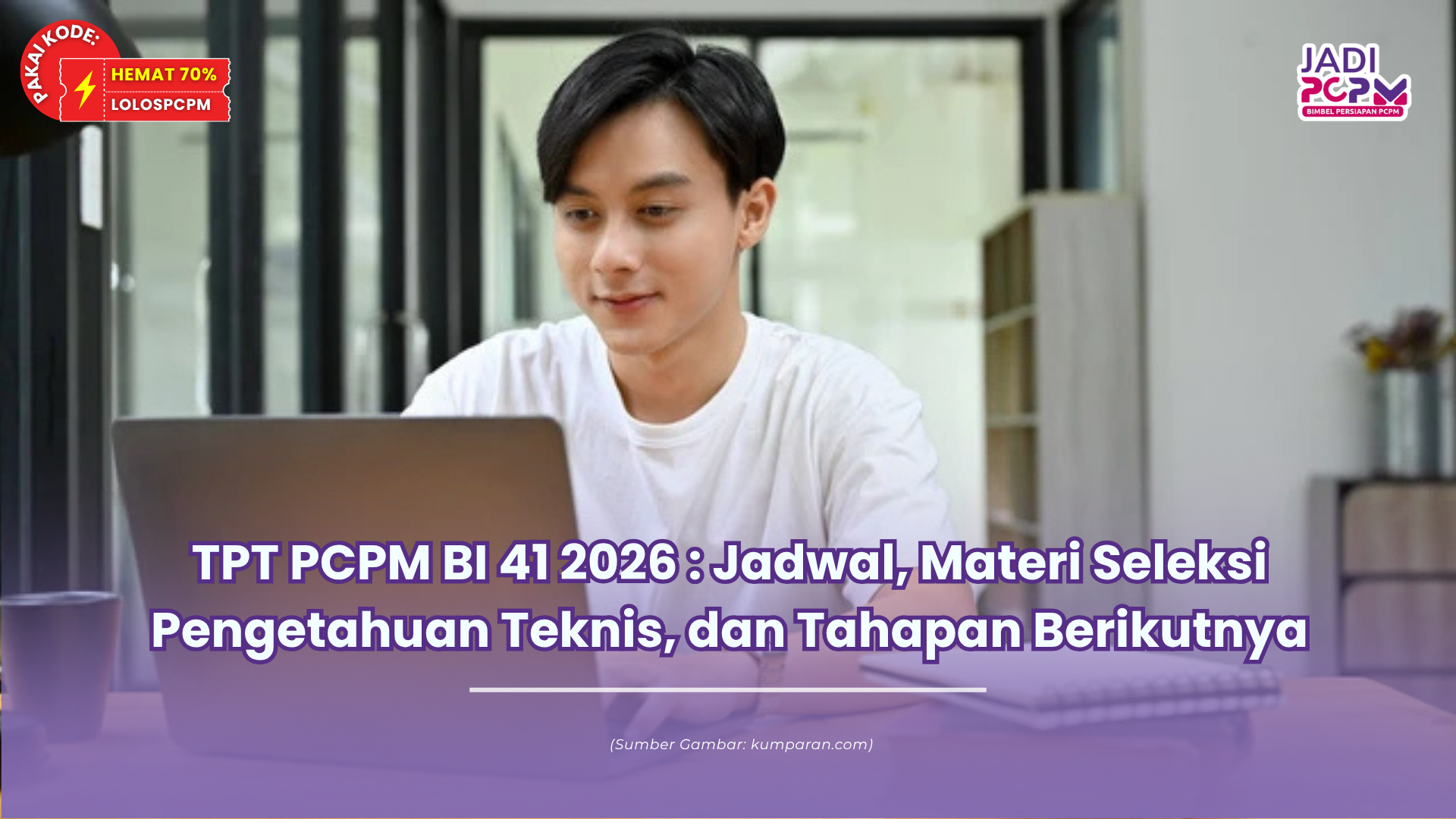 TPT PCPM BI 41 2026 : Jadwal, Materi Seleksi Pengetahuan Teknis, dan Tahapan Berikutnya