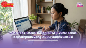 Materi Tes Potensi Dasar PCPM BI 2026 : Fokus Kemampuan yang Diukur dalam Seleksi