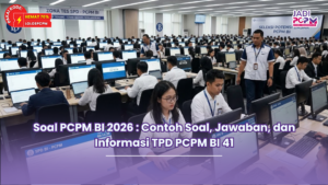 Soal PCPM BI 2026 : Contoh Soal, Jawaban, dan Informasi TPD PCPM BI 41