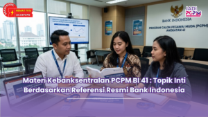 Materi Kebanksentralan PCPM BI 41 : Topik Inti Berdasarkan Referensi Resmi Bank Indonesia