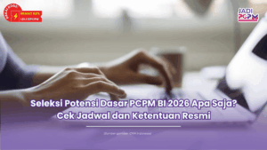 Seleksi Potensi Dasar PCPM BI 2026 Apa Saja? Cek Jadwal dan Ketentuan Resmi