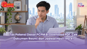 Tes Potensi Dasar PCPM BI Download PDF, Cek Dokumen Resmi dan Jadwal Hasil TPD 41