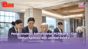Pengumuman Administrasi PCPM BI 41, Cek Status Aplikasi dan Jadwal Seleksi
