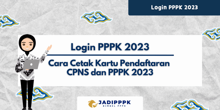Login PPPK 2023 – Cara Cetak Kartu Pendaftaran CPNS dan PPPK 2023