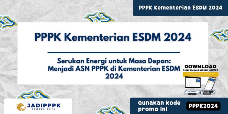 PPPK Kementerian ESDM 2024 - Dunia pendidikan Indonesia, khususnya di sektor energi dan sumber daya mineral (ESDM), tengah