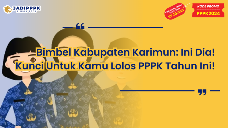 Bimbel Kabupaten Karimun: Ini Dia! Kunci Untuk Kamu Lolos PPPK Tahun Ini!