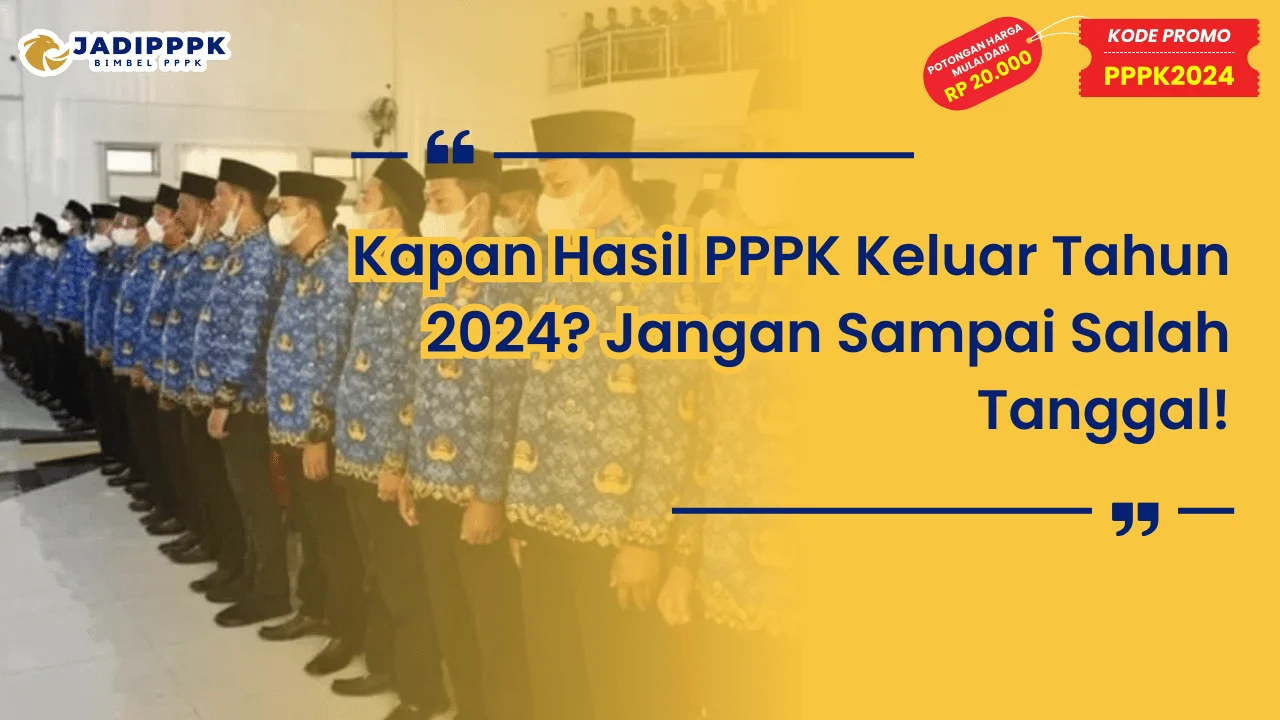 Kapan Hasil PPPK Keluar Tahun 2024