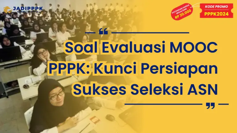 Soal Evaluasi MOOC PPPK: Kunci Persiapan Sukses Seleksi ASN