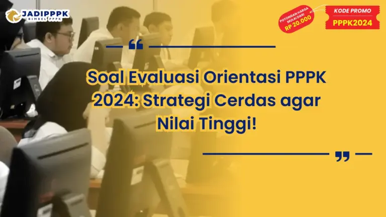 Soal Evaluasi Orientasi PPPK 2024: Strategi Cerdas agar Nilai Tinggi!