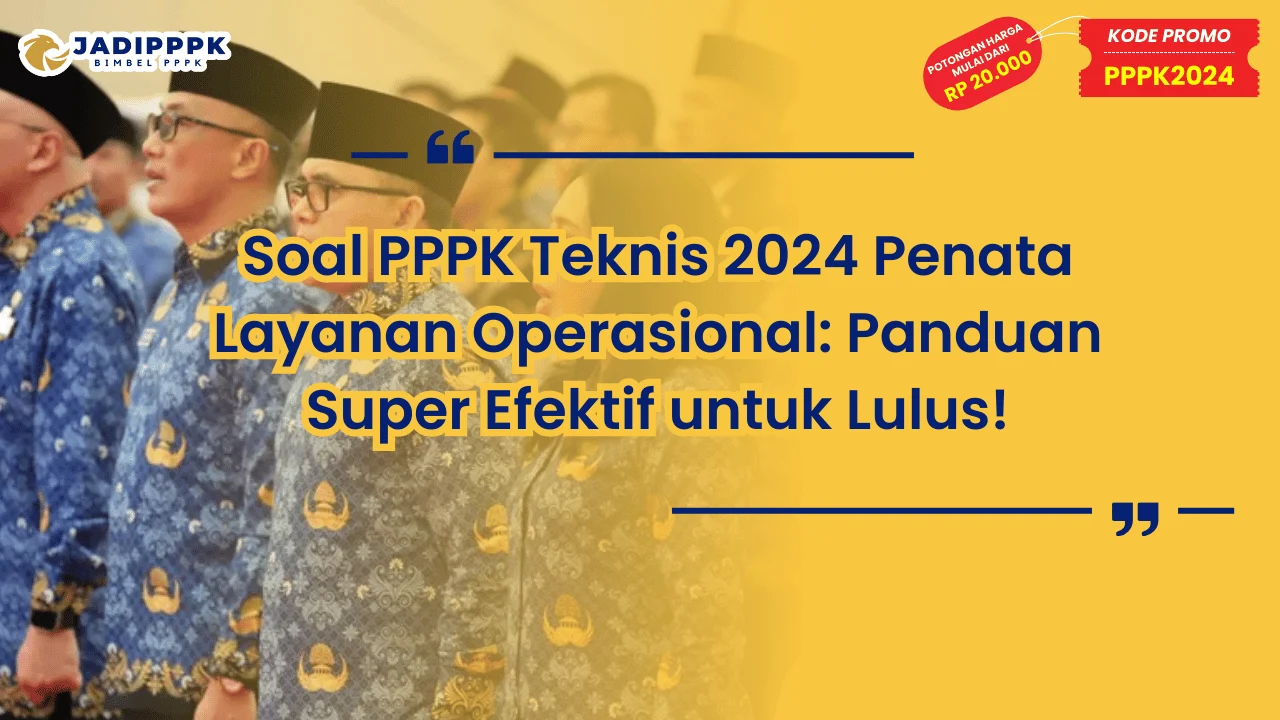 Soal PPPK Teknis 2024 Penata Layanan Operasional