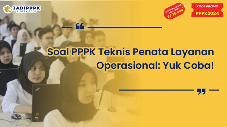 Soal PPPK Teknis Penata Layanan Operasional