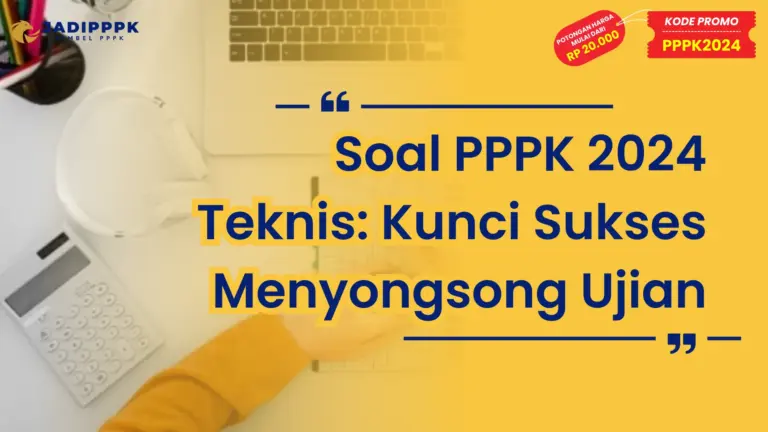 Soal PPPK 2024 Teknis: Kunci Sukses Menyongsong Ujian