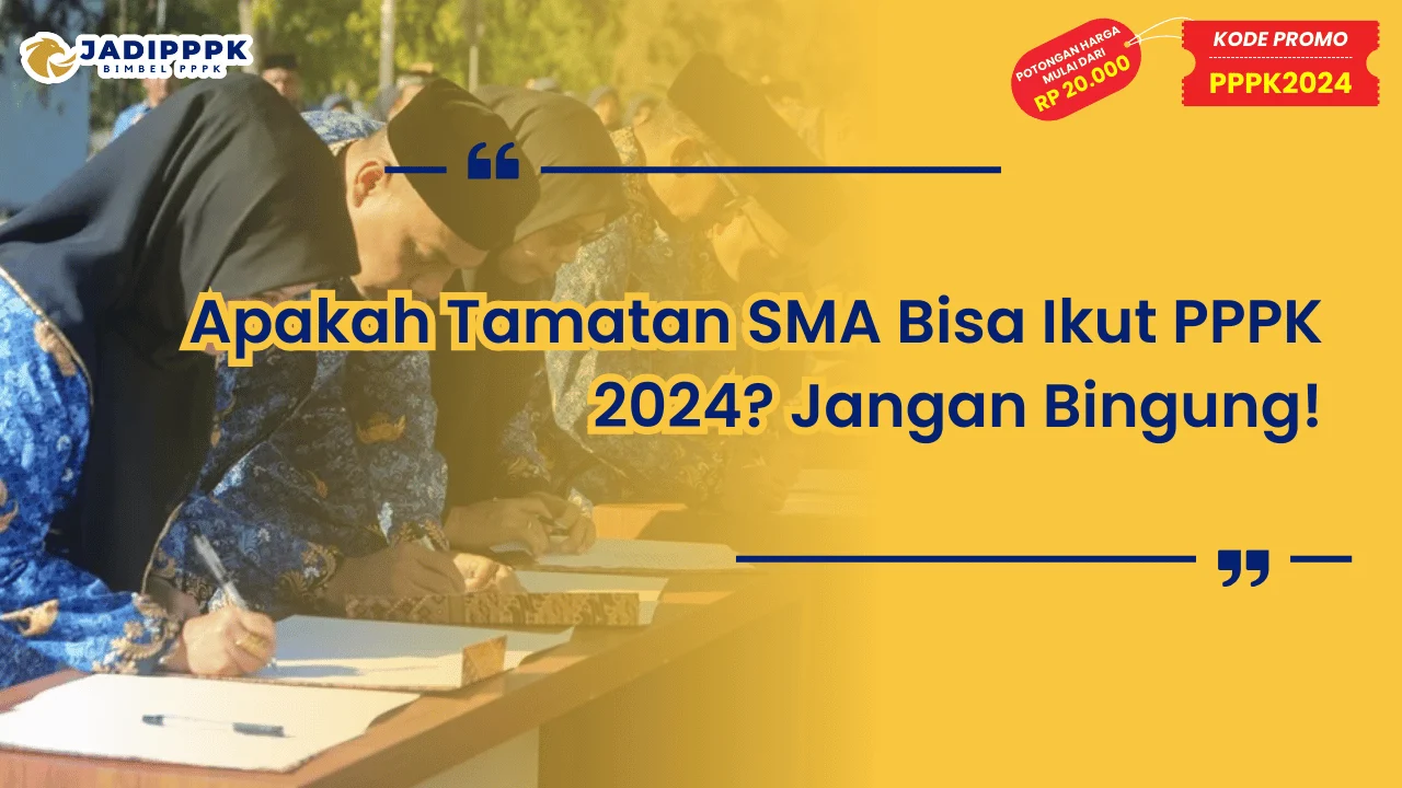Apakah Tamatan SMA Bisa Ikut PPPK 2024