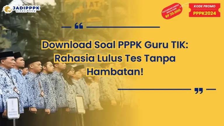 Download Soal PPPK Guru TIK: Rahasia Lulus Tes Tanpa Hambatan!
