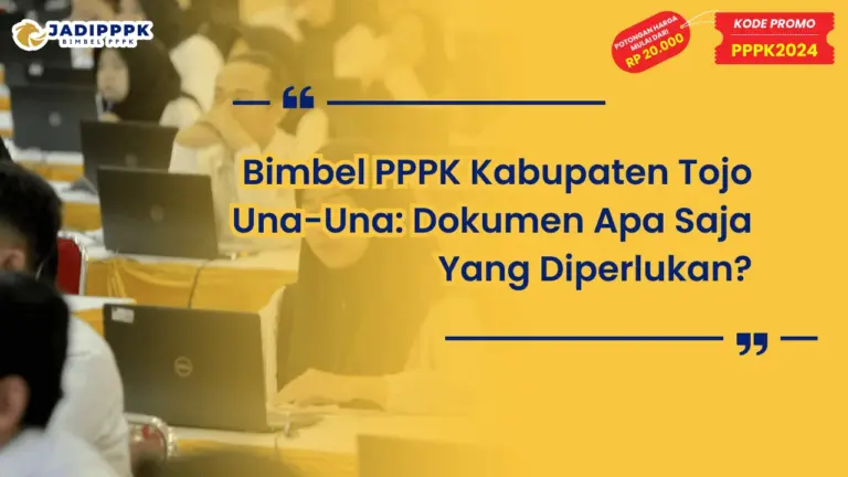 Bimbel PPPK Kabupaten Tojo Una-Una: Dokumen Yang Diperlukan