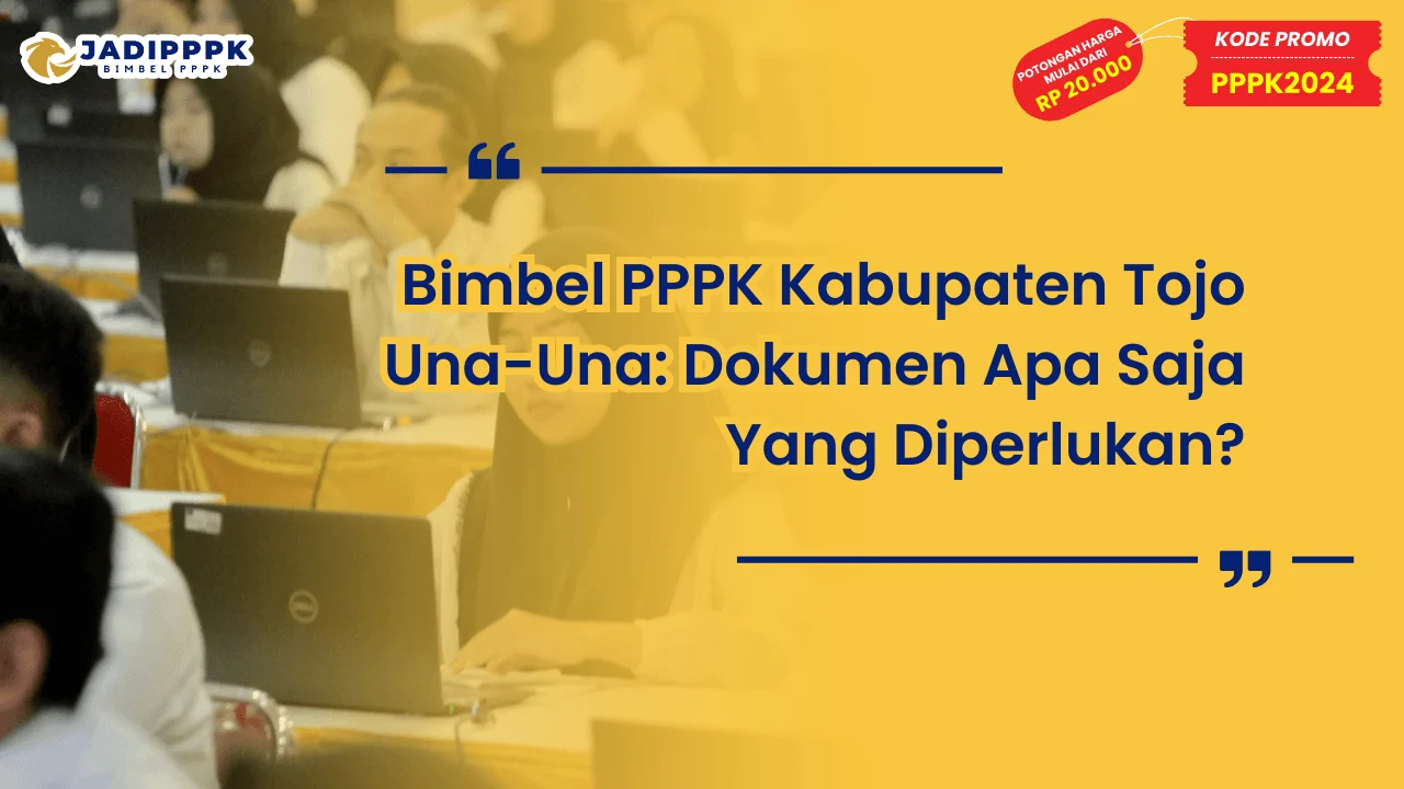 Bimbel PPPK Kabupaten Tojo Una-Una: Dokumen Yang Diperlukan