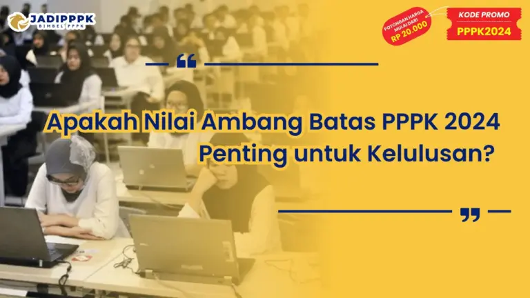 Nilai Ambang Batas PPPK 2024 Penting untuk Kelulusan