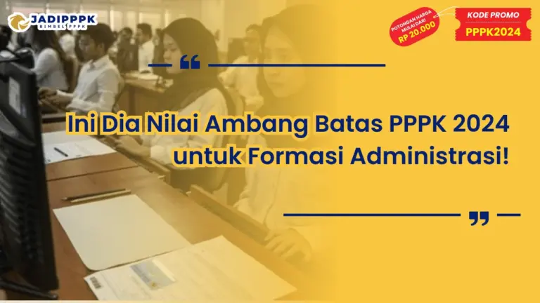 Nilai Ambang Batas PPPK 2024 untuk Formasi Administrasi