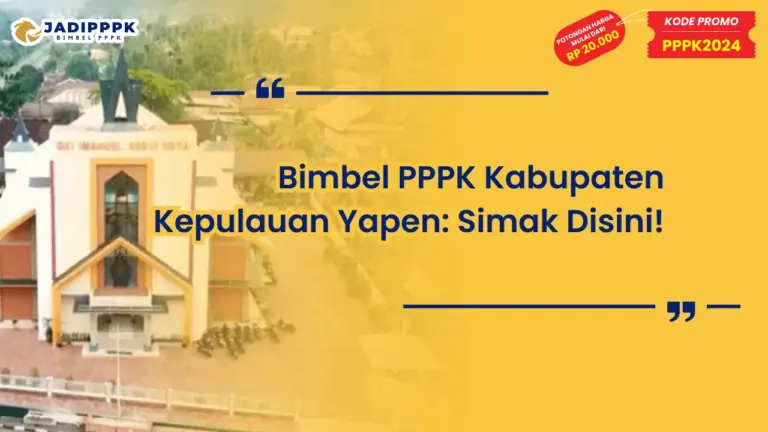 Bimbel PPPK Kabupaten Kepulauan Yapen: Simak Disini!