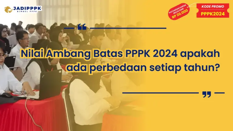 Nilai Ambang Batas PPPK 2024 apakah ada perbedaan setiap tahun