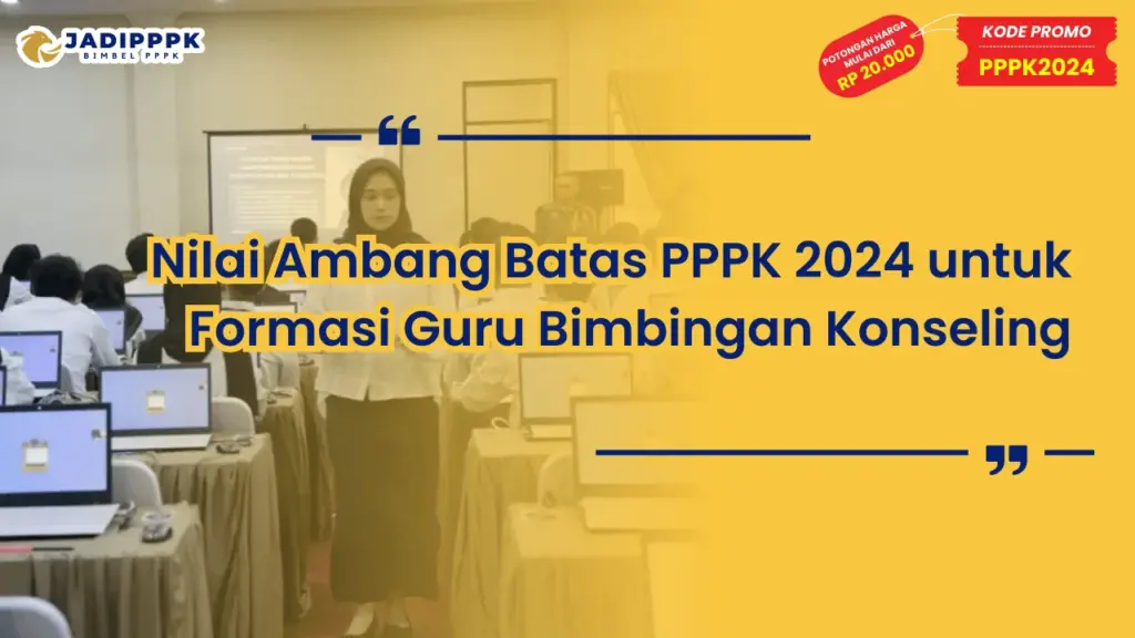 Nilai Ambang Batas PPPK 2024 untuk Formasi Guru Bimbingan Konseling
