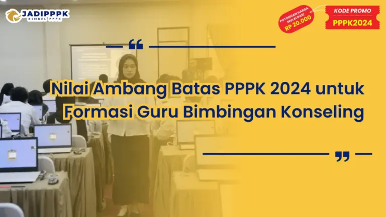 Nilai Ambang Batas PPPK 2024 untuk Formasi Guru Bimbingan Konseling