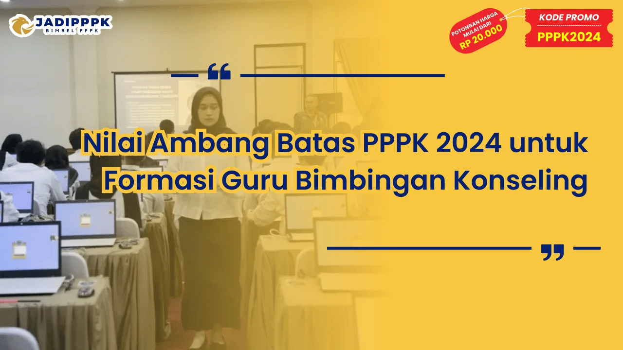 Nilai Ambang Batas PPPK 2024 untuk Formasi Guru Bimbingan Konseling