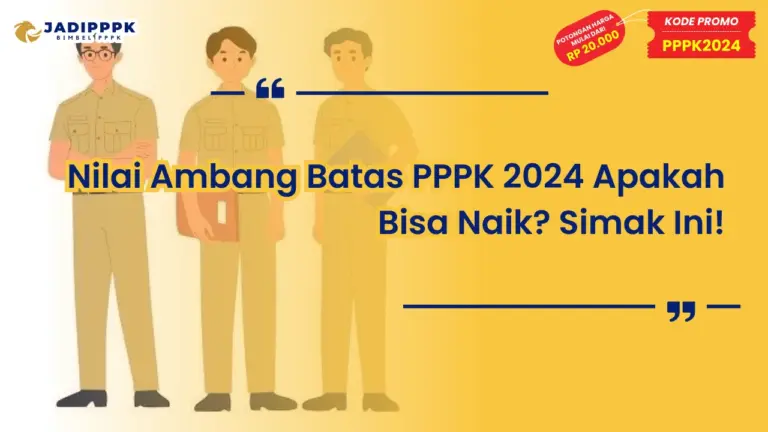 Nilai Ambang Batas PPPK 2024 Apakah Bisa Naik
