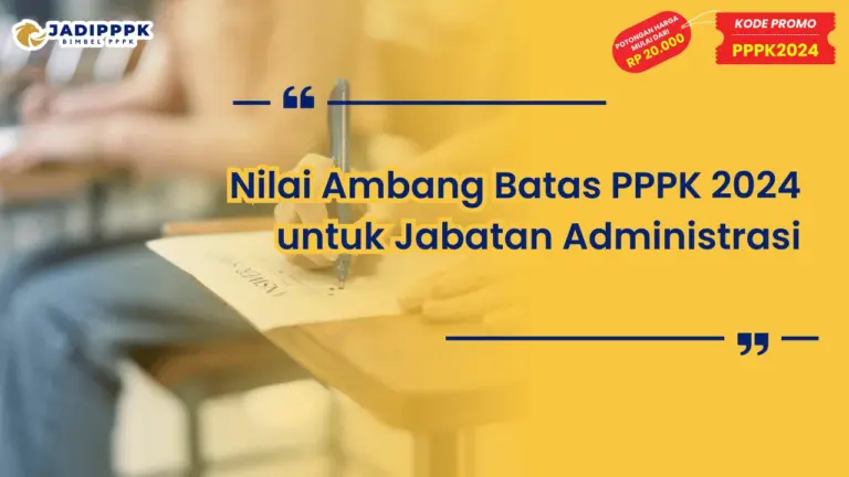 Nilai Ambang Batas PPPK 2024 untuk Jabatan Administrasi