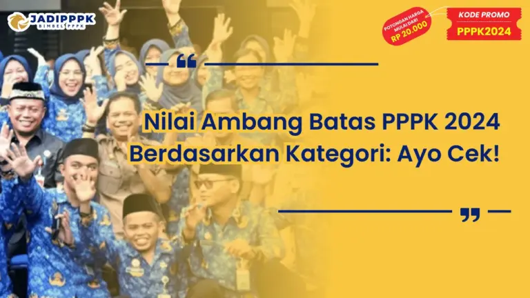 Nilai Ambang Batas PPPK 2024 Berdasarkan Kategori