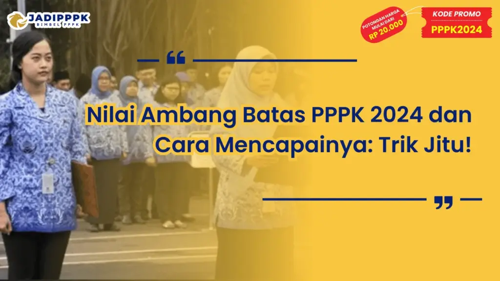 Nilai Ambang Batas PPPK 2024 dan Cara Mencapainya