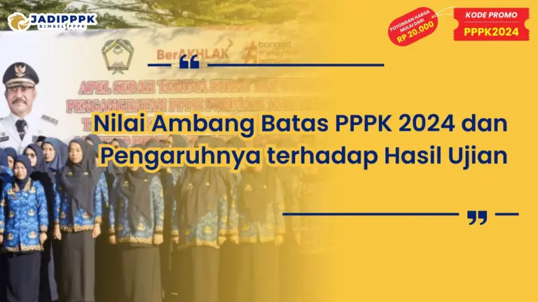 Nilai Ambang Batas PPPK 2024 dan Pengaruhnya terhadap Hasil Ujian