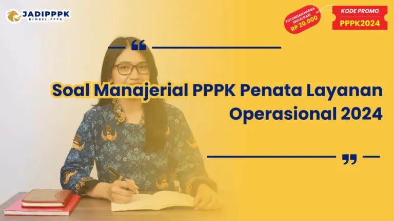 Soal Manajerial PPPK Penata Layanan Operasional 2024