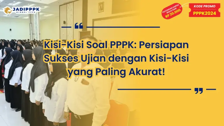 Kisi-Kisi Soal PPPK: Persiapan Sukses Ujian dengan Kisi-Kisi yang Paling Akurat!