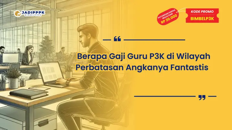 Berapa Gaji Guru P3K di Wilayah Perbatasan