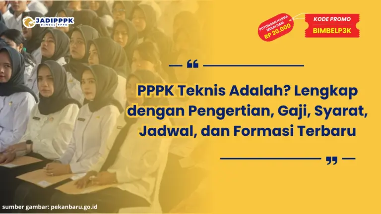 PPPK Teknis Adalah? Lengkap dengan Pengertian, Gaji, Syarat, Jadwal, dan Formasi Terbaru