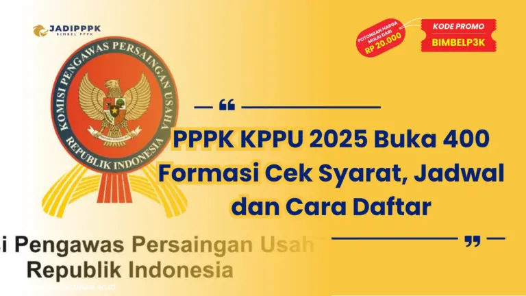 PPPK KPPU 2025 Buka 400 Formasi Cek Syarat, Jadwal dan Cara Daftar