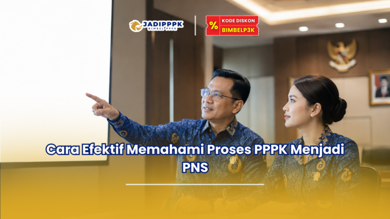 Cara Efektif Memahami Proses PPPK Menjadi PNS