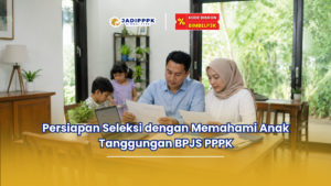 Persiapan Seleksi dengan Memahami Anak Tanggungan BPJS PPPK