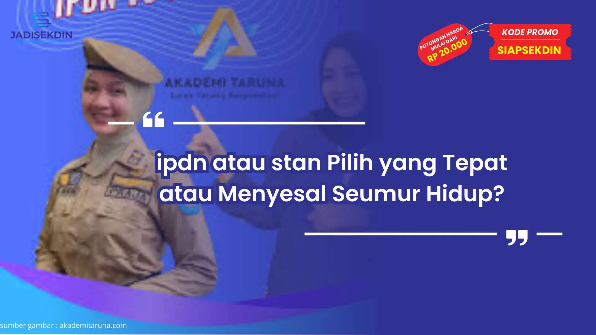 ipdn atau stan Pilih yang Tepat atau Menyesal Seumur Hidup?
