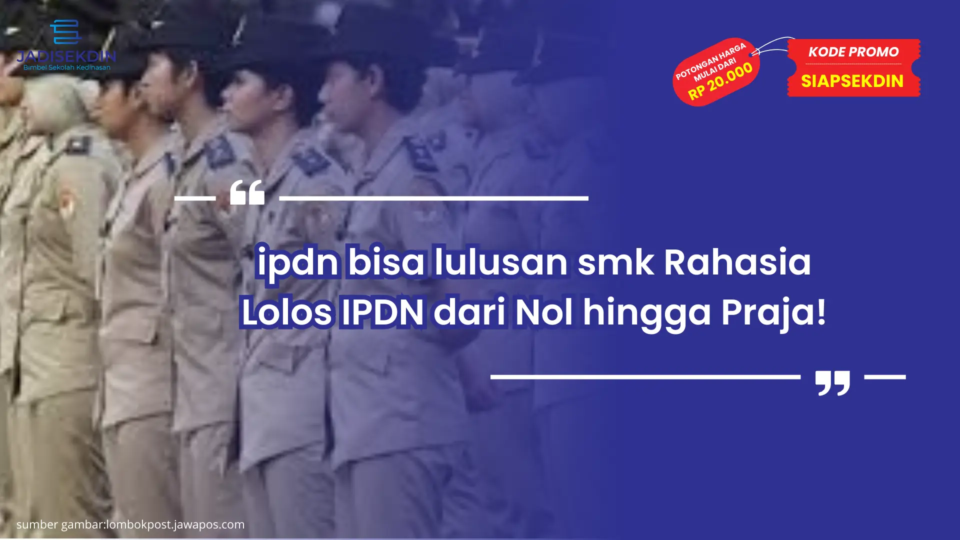 ipdn bisa lulusan smk Rahasia Lolos IPDN dari Nol hingga Praja!