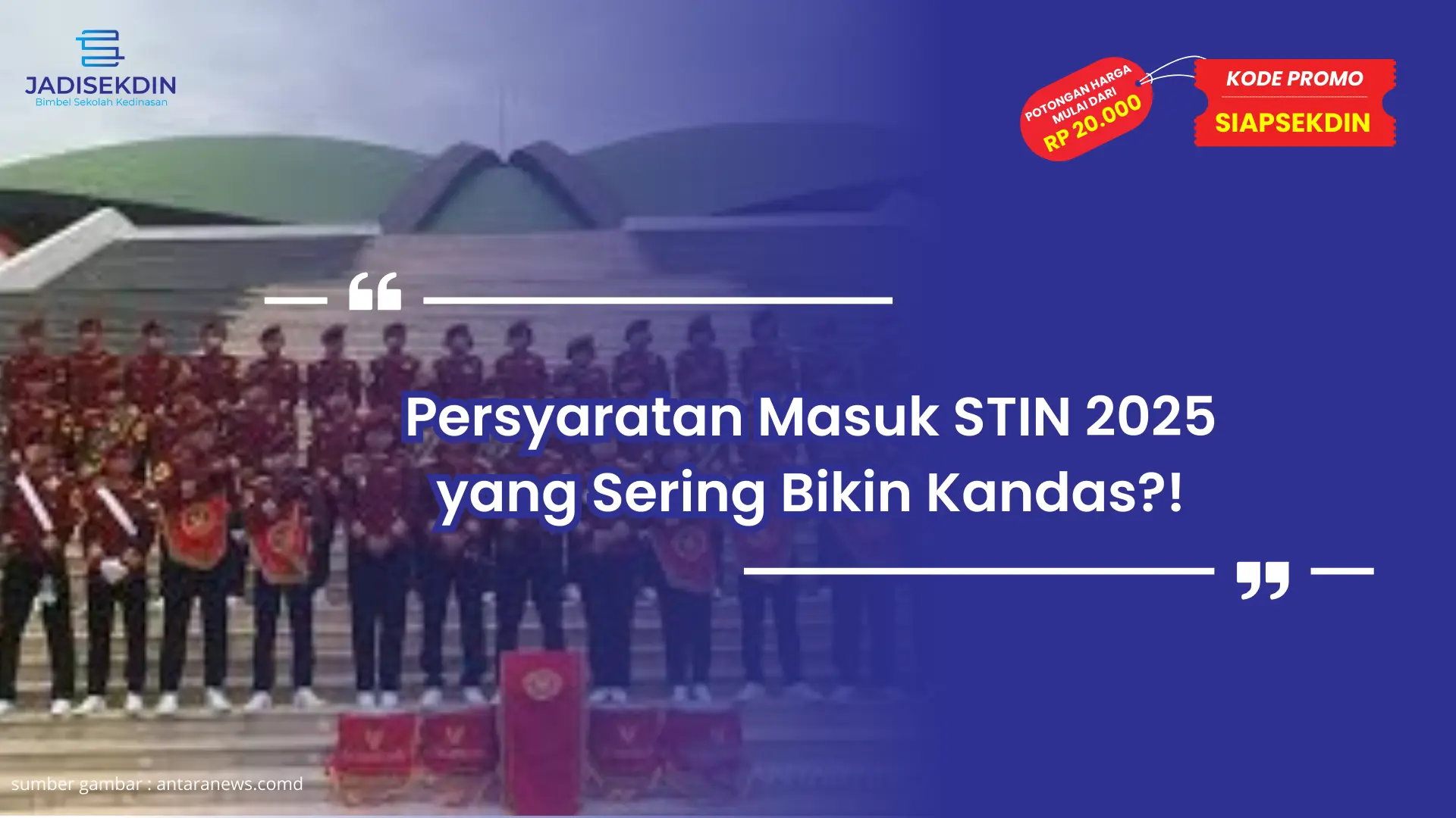 Persyaratan Masuk STIN 2025 yang Sering Bikin Kandas?!