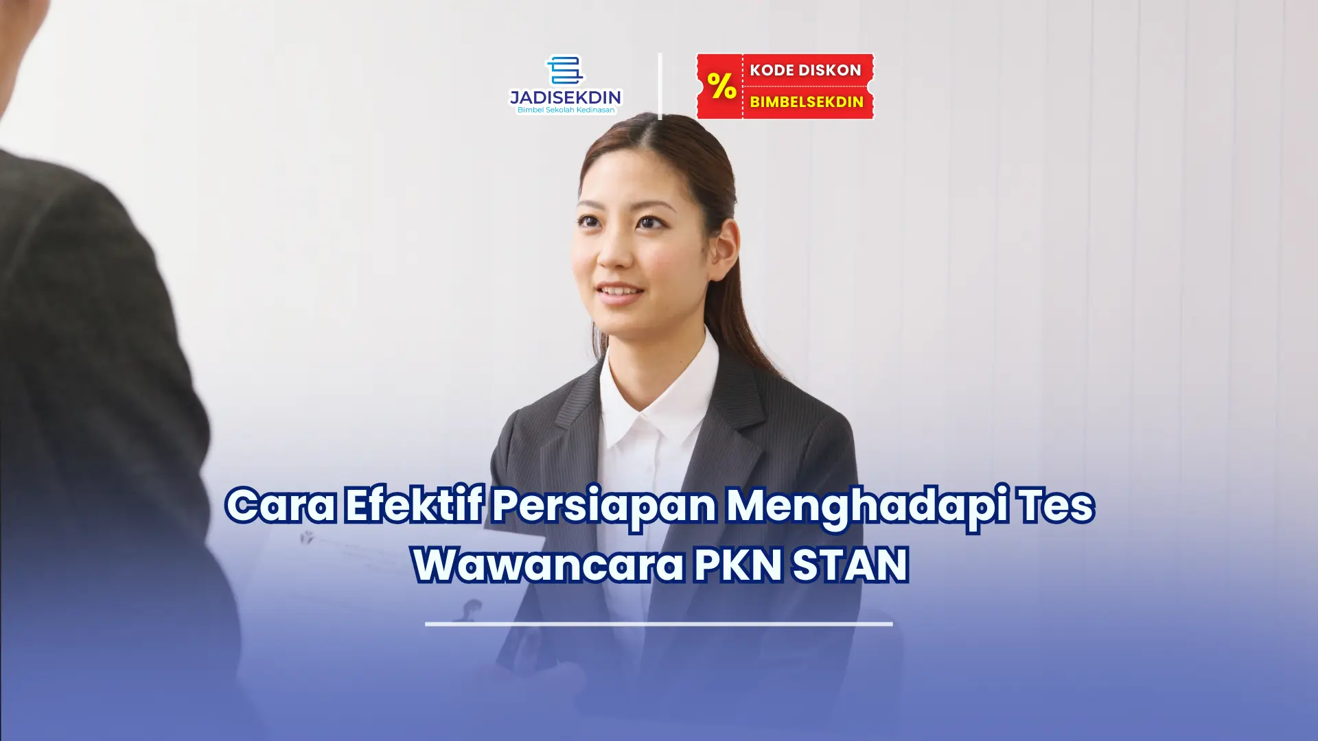 Jadisekdin.id - Cara Efektif Persiapan Menghadapi Tes Wawancara PKN STAN