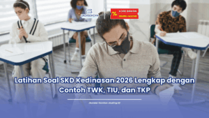 Latihan Soal SKD Kedinasan 2026 Lengkap dengan Contoh TWK, TIU, dan TKP