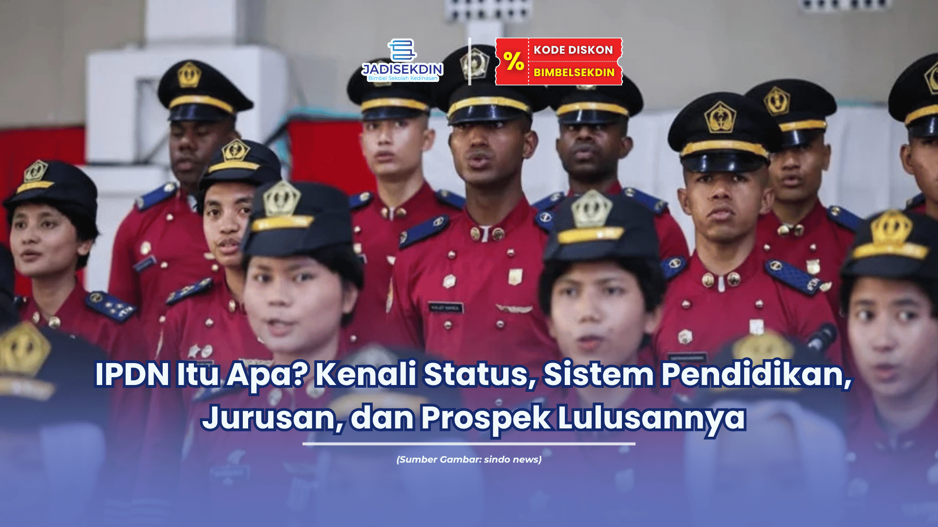 IPDN Itu Apa Kenali Status, Sistem Pendidikan, Jurusan, dan Prospek Lulusannya