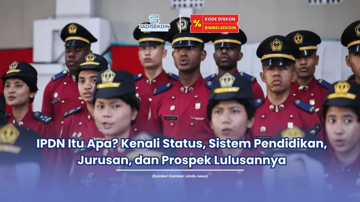 IPDN Itu Apa Kenali Status, Sistem Pendidikan, Jurusan, dan Prospek Lulusannya