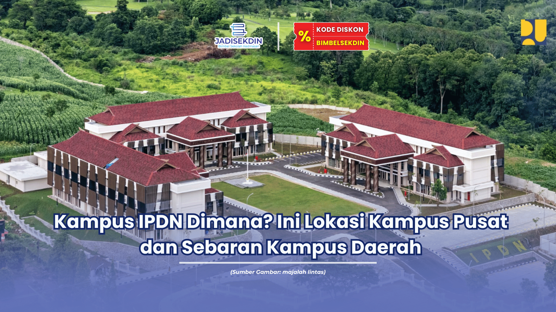 Kampus IPDN Dimana Ini Lokasi Kampus Pusat dan Sebaran Kampus Daerah