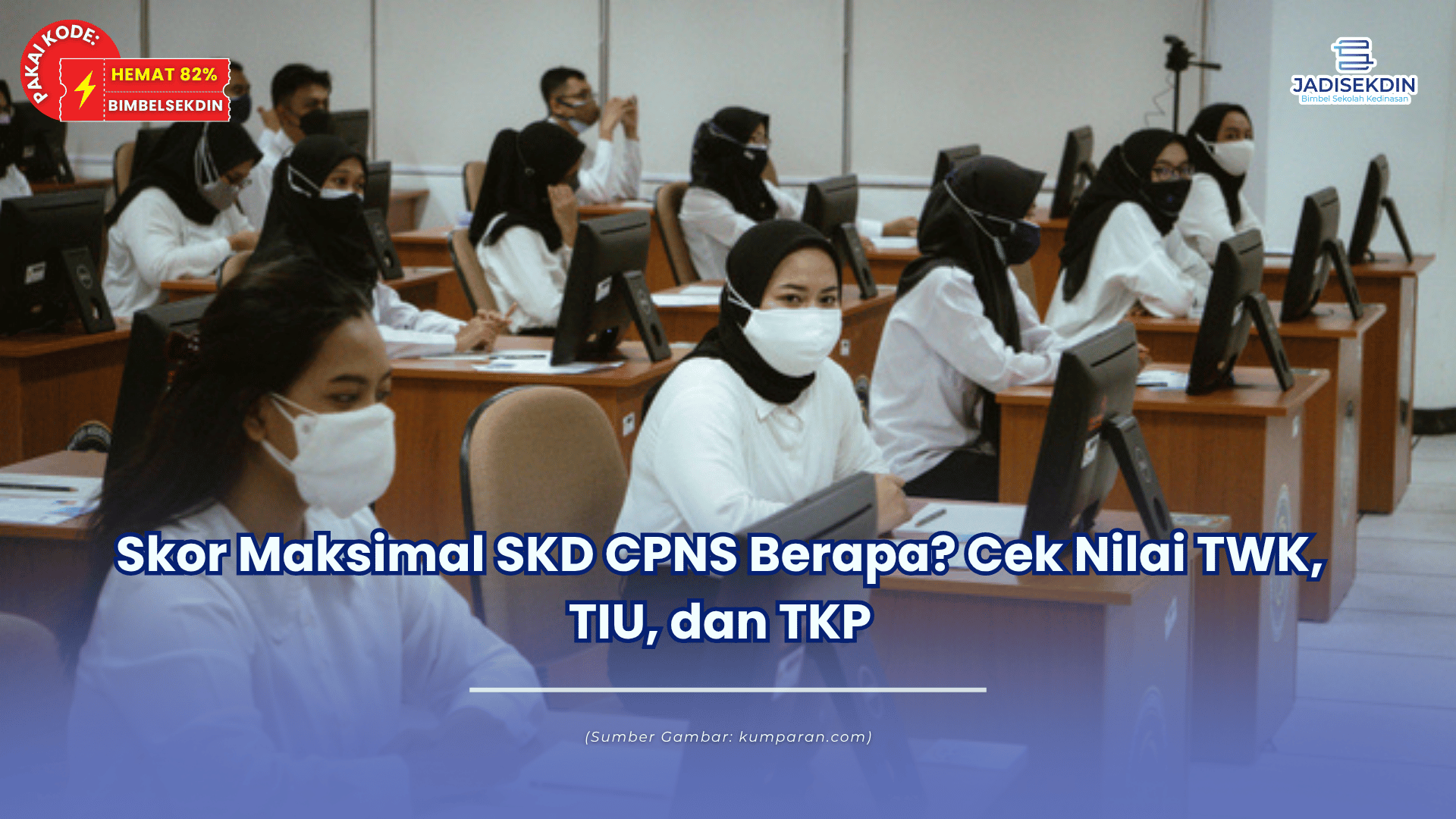 Skor Maksimal SKD CPNS Berapa? Cek Nilai TWK, TIU, dan TKP