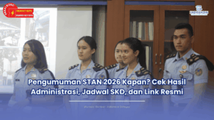 Pengumuman STAN 2026 Kapan Cek Hasil Administrasi, Jadwal SKD, dan Link Resmi